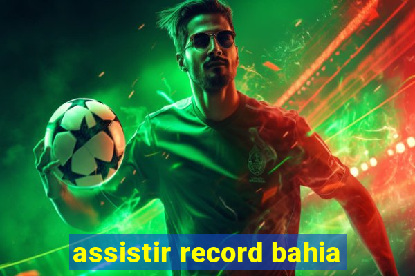 assistir record bahia