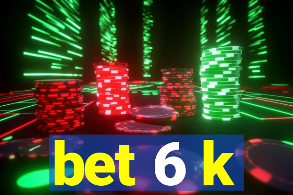 bet 6 k