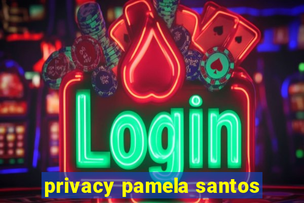 privacy pamela santos