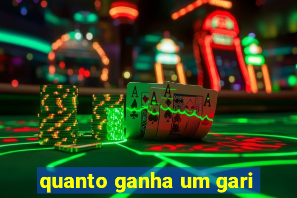 quanto ganha um gari