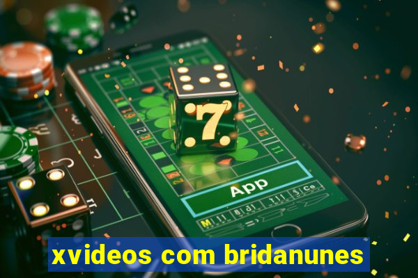 xvideos com bridanunes