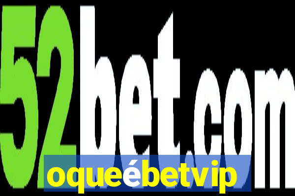 oqueébetvip