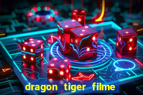 dragon tiger filme completo dublado online