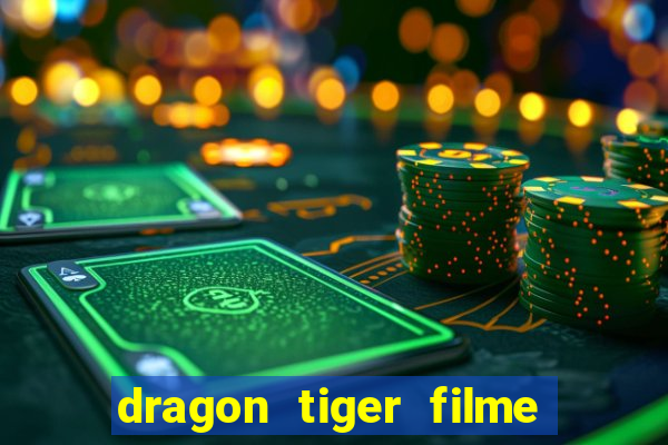 dragon tiger filme completo dublado online