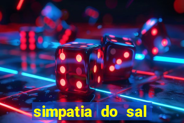 simpatia do sal grosso para afastar rival