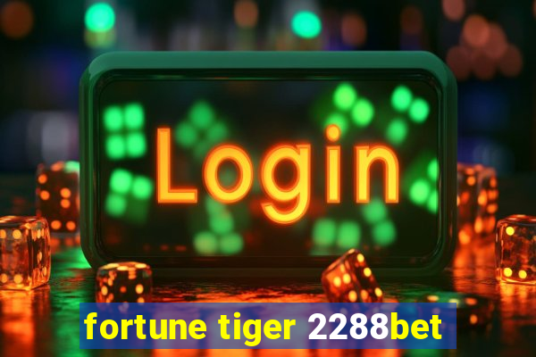 fortune tiger 2288bet