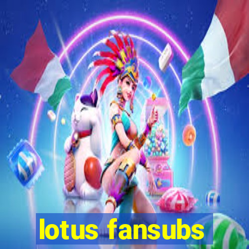 lotus fansubs