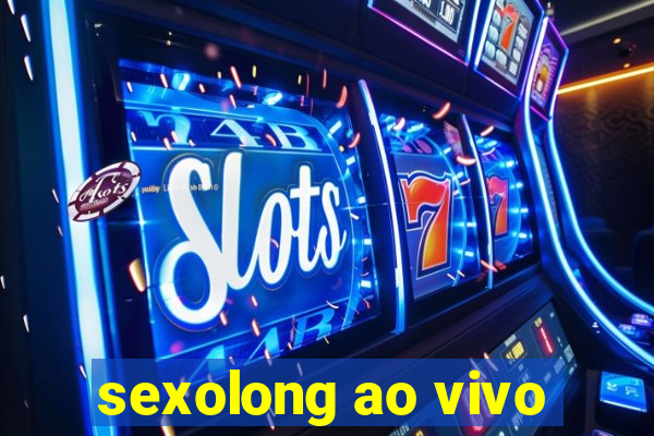 sexolong ao vivo