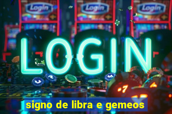 signo de libra e gemeos