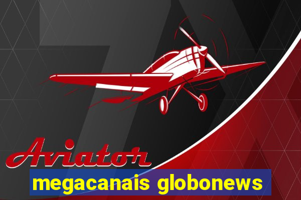 megacanais globonews