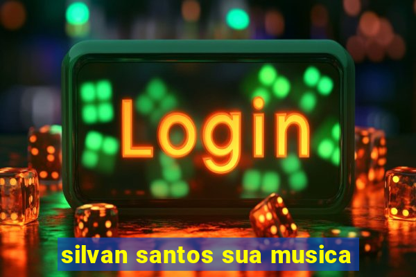 silvan santos sua musica