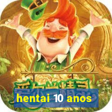 hentai 10 anos