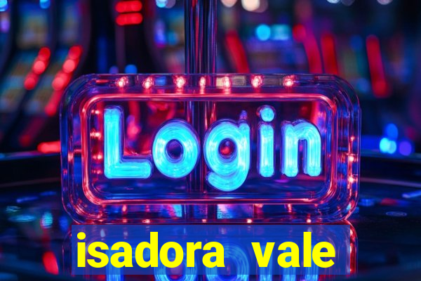 isadora vale reclame aqui