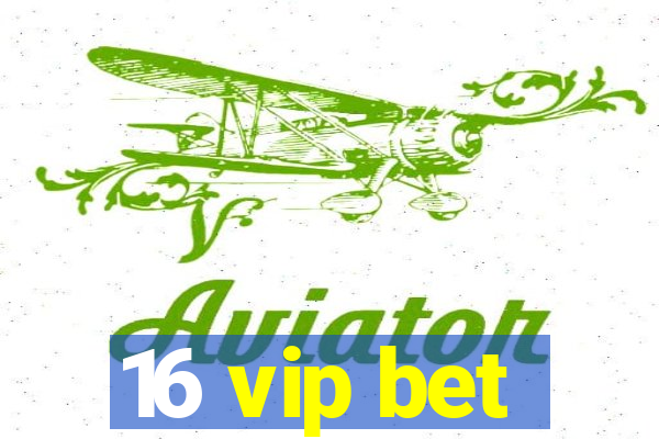 16 vip bet