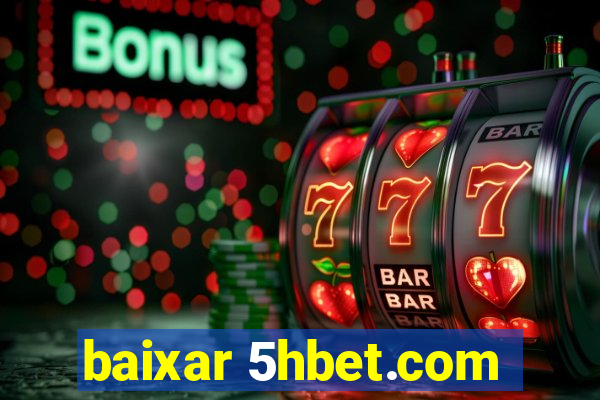 baixar 5hbet.com