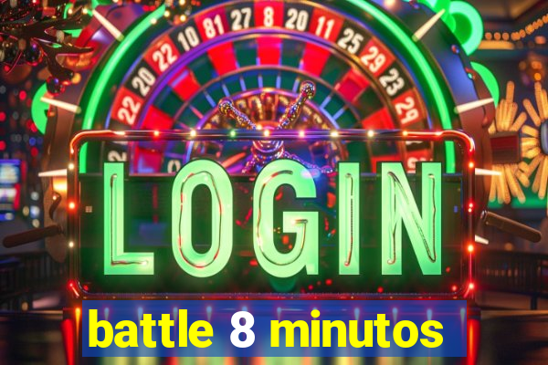 battle 8 minutos