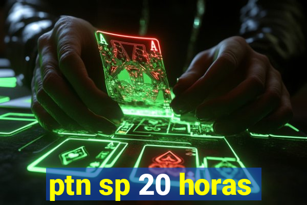 ptn sp 20 horas