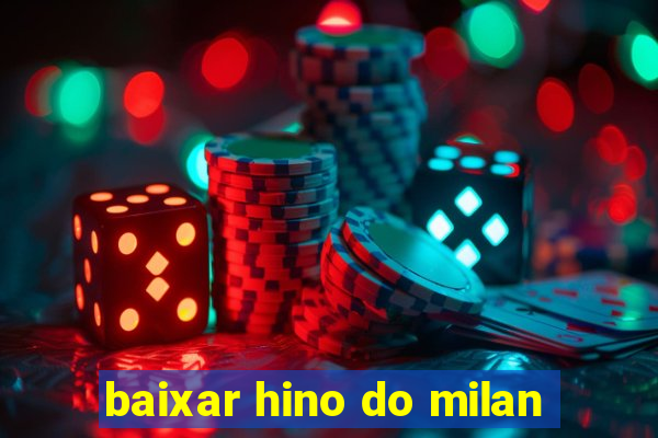 baixar hino do milan