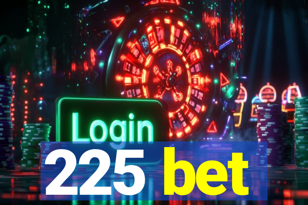 225 bet