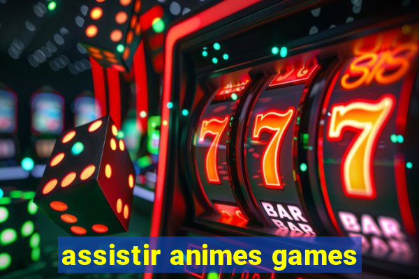 assistir animes games