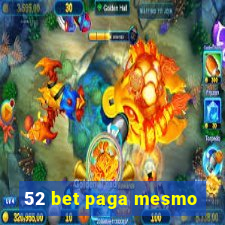 52 bet paga mesmo