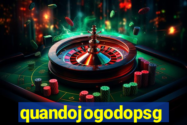 quandojogodopsg