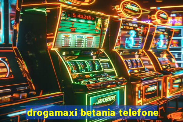 drogamaxi betania telefone