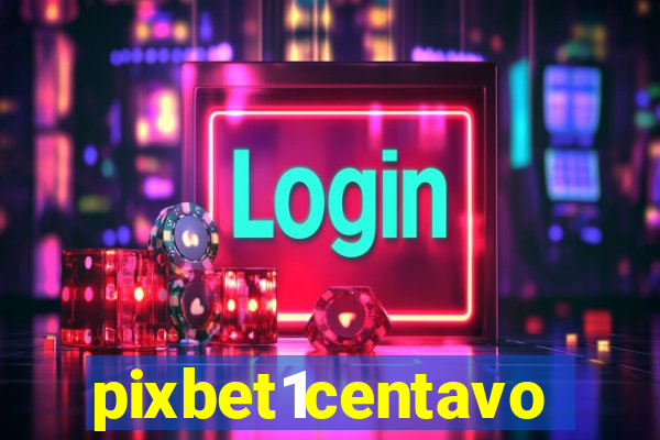 pixbet1centavo