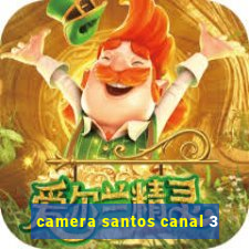 camera santos canal 3