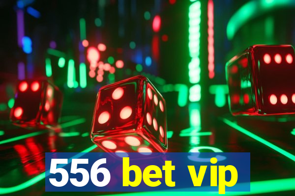 556 bet vip