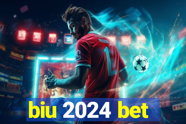 biu 2024 bet