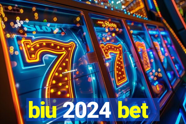 biu 2024 bet