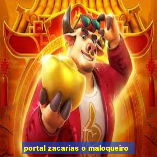 portal zacarias o maloqueiro