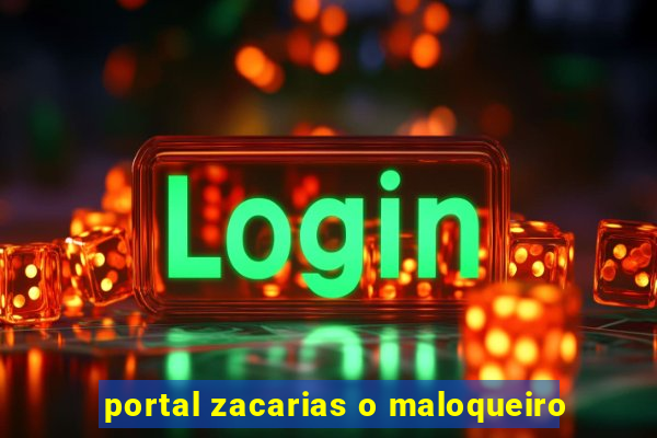 portal zacarias o maloqueiro