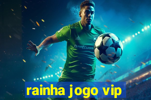 rainha jogo vip