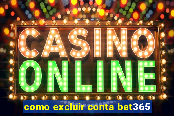 como excluir conta bet365