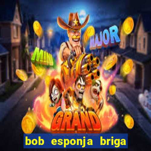 bob esponja briga nos corais