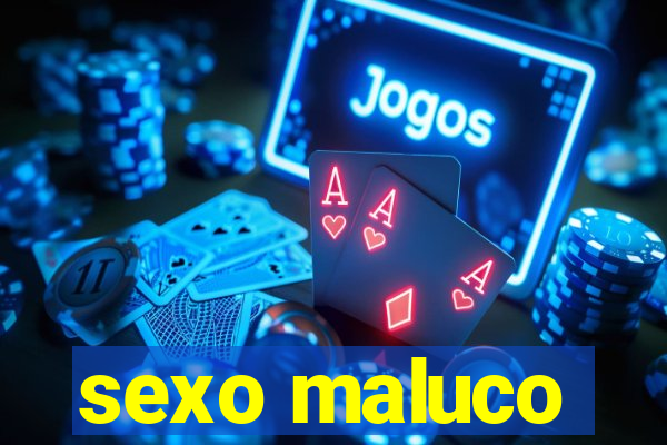 sexo maluco