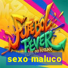 sexo maluco