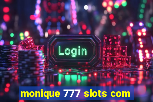 monique 777 slots com