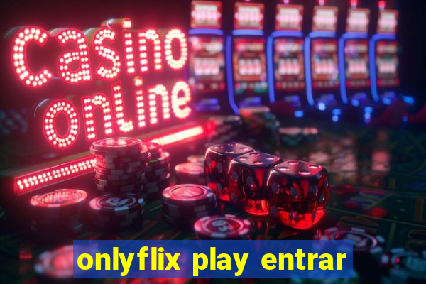 onlyflix play entrar