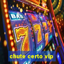 chute certo vip