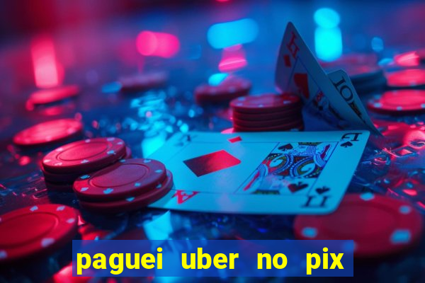 paguei uber no pix e nao achou motorista