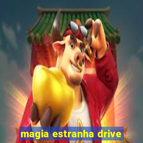 magia estranha drive