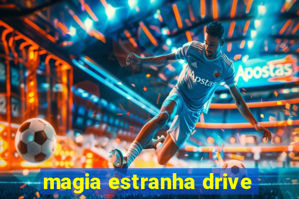 magia estranha drive