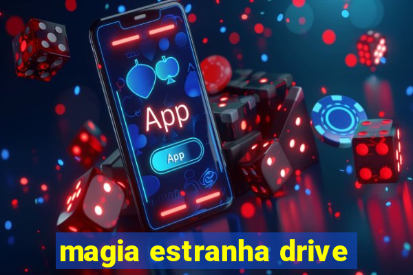 magia estranha drive