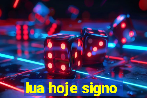 lua hoje signo