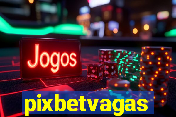 pixbetvagas