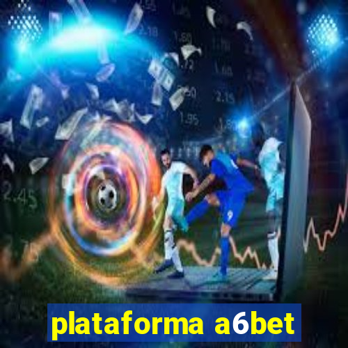 plataforma a6bet