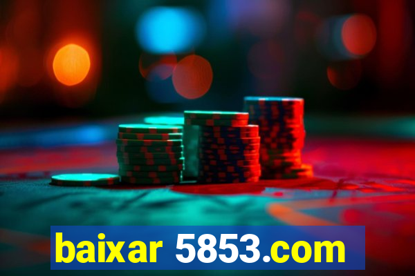 baixar 5853.com